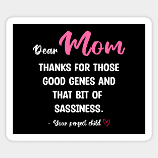 Mom Thanks For Those Good Genes And That Bit Of Sassiness Sticker
